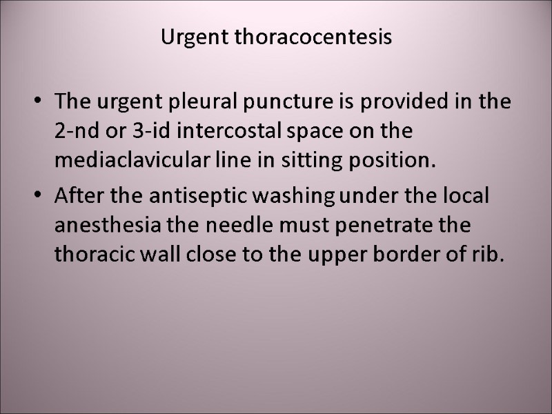 Urgent thoracocentesis The urgent pleural puncture is provided in the 2-nd or 3-id intercostal